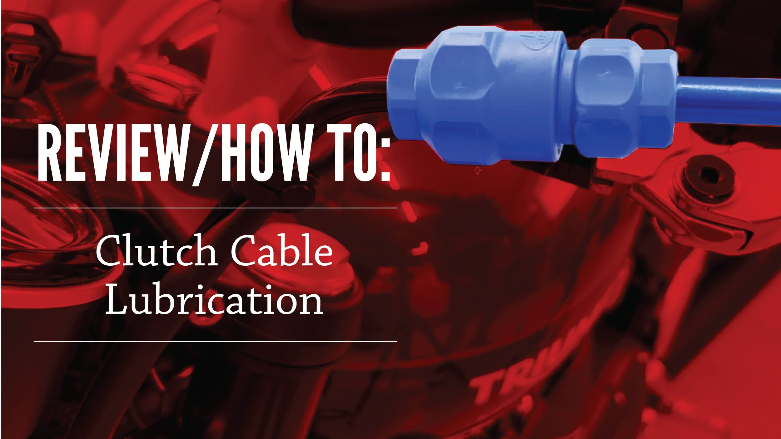 How To: Lubricate the Clutch Cable